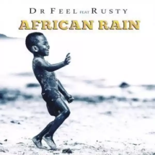 Dr Feel - African Rain Ft. Rusty
